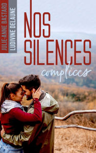 Title: Nos silences complices, Author: Julie-Anne Bastard