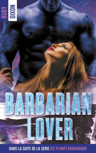 Title: Ice Planet Barbarians - T3 - Barbarian Lover (édition française), Author: Ruby Dixon