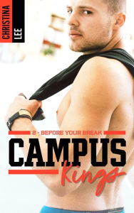 Title: Campus Kings - Tome 2, Before you break, Author: CHRISTINA LEE