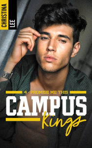 Title: Campus Kings - Tome 4, Promise me this, Author: CHRISTINA LEE