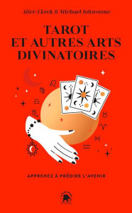 Title: Tarot et autres arts divinatoires: Apprenez à prédire l'avenir, Author: Michael Johnstone