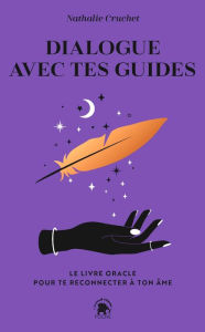 Title: Dialogue avec tes guides: Le livre oracle pour te reconnecter à ton âme, Author: Cruchet Nathalie