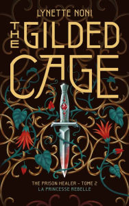 Title: The Prison Healer - tome 2 - The Gilded Cage: La princesse rebelle, Author: Lynette Noni