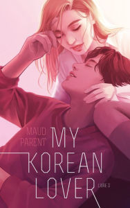 Title: My Korean Lover - Tome 3, Author: Maud Parent