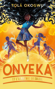 Title: Onyeka et l'Académie du soleil - Tome 1, Author: Tolá Okogwu