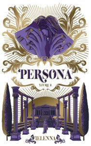 Title: Persona - tome 1 - La Capitale de Lumière, Author: Ielenna