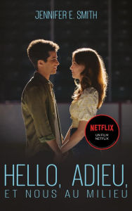 Title: Hello, adieu, et nous au milieu - Le roman à l'origine du film Netflix, Author: Jennifer E. Smith