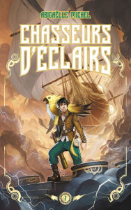 Title: Chasseurs d'éclairs - tome 1 - Le capitaine disparu, Author: Abigaëlle Michel