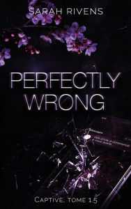 Title: Captive tome 1.5 - Perfectly Wrong: La saga qui a conquis des millions de lecteurs !, Author: Sarah Rivens