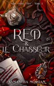 Title: RED & le Chasseur - New Fairy Tale Tome 2, Author: Samantha Morgan