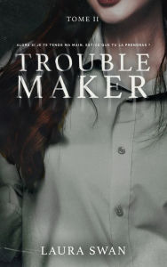 Title: Troublemaker - Tome 2, Author: Laura Swan