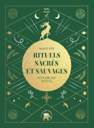 Title: Magie des rituels sacrés et sauvages d'un druide actuel, Author: Marc Meier