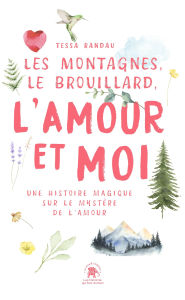 Title: Les Montagnes, le Brouillard, l'Amour et moi: Une histoire magique sur le mystère de l'amour, Author: Tessa Randau