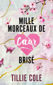 Title: Mille morceaux de coeur brisé, Author: Tillie Cole