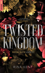 Title: Twisted Kingdom, Royal Elite Tome 3: Après Deviant King et Steel Princess, Author: Rina Kent