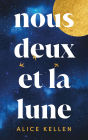 Nous deux et la lune - Par l'autrice de Tout ce que nous n'avons jamais été