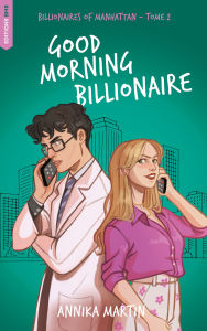 Title: Good Morning Billionaire: Billionaires of Manhattan - Tome 2, Author: Annika Martin