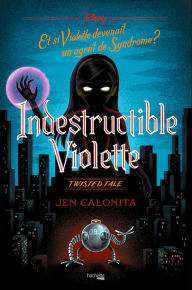 Title: Twisted Tale - Indestructible Violette, Author: Jen Calonita