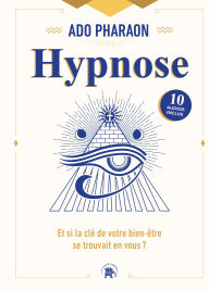 Title: Hypnose: Et si la clé de votre bien-être se trouvait en vous ?, Author: Ado Pharaon