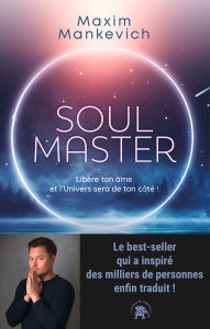 Title: Soul Master: Libère ton âme et l'Univers sera de ton côté !, Author: Maxim Mankevich