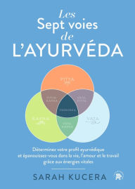 Title: Les Sept Voies de l'Ayurveda: Déterminez votre profil ayurvédique et épanouissez-vous dans la vie, l'amour et le travail, Author: Sarah Kucera