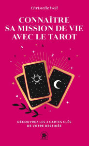 Title: Connaître sa mission de vie avec le tarot: Découvrez les 3 cartes clés de votre destinée, Author: Christelle Well