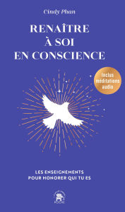 Title: Renaître à soi en conscience: Les enseignements pour honorer qui tu es, Author: Cindy Phan