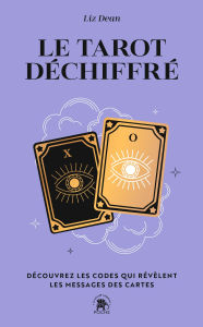 Title: Le tarot déchiffré: Découvrez les codes qui révèlent les messages des cartes, Author: Liz DEAN