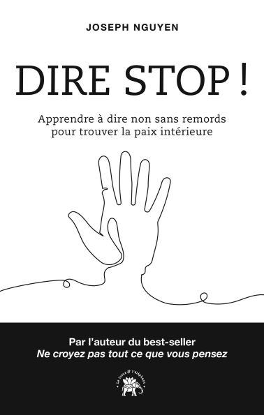 Dire Stop !: Apprendre à dire non sans remords pour trouver la paix intérieure