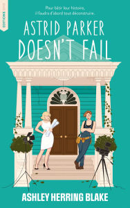 Title: Astrid Parker doesn't Fail - Bright Falls - tome 2: Après Delilah Green doesn't care, Author: Ashley Herring Blake