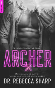 Title: Reynolds Protective Series - tome 1 : Archer: Un romantic suspense sexy et inquiétant, Author: Dr Rebecca Sharp