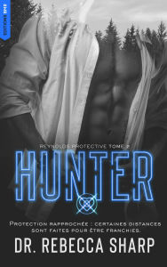 Title: Reynolds Protective Series - tome 2 : Hunter: Un romantic suspense sexy et inquiétant, Author: Dr Rebecca Sharp