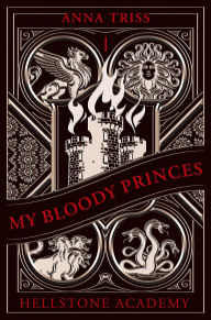 Title: Hellstone Academy, Tome 1 : My Bloody Princes, Author: Anna Triss
