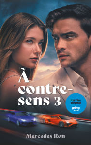 Title: A contre-sens - tome 3 - Le roman à l'origine du 3e film sur Prime Video, Author: Mercedes Ron