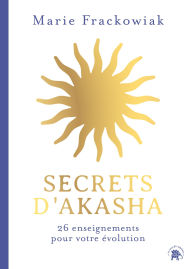 Title: Secrets d'Akasha: 26 enseignements pour votre évolution, Author: Marie Frackowiak