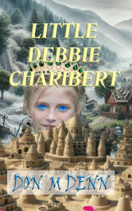 Title: Little Debbie Charibert__hardcover _ Illustrated Edition, Author: Don M Denn