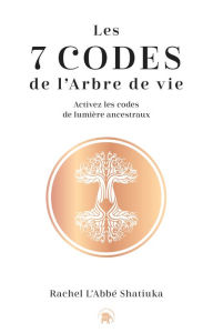 Title: Les 7 codes de l'arbre de vie, Author: Rachel L'abbé Shatiuka