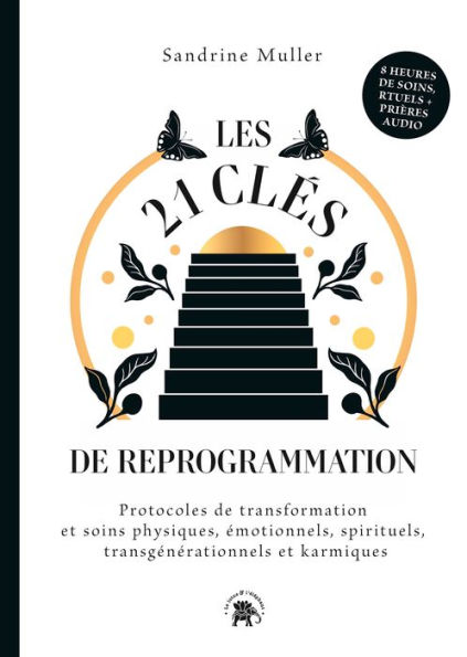 Les 21 clés de reprogrammation: Protocoles de transformation et soins physiques, émotionnels, spirituels, transgénérationnels