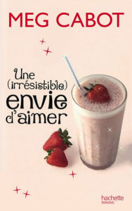 Title: Une irrésistible envie d'aimer, Author: Meg Cabot