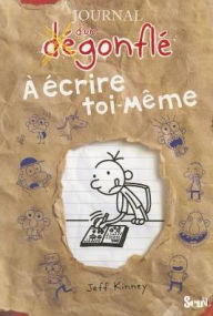 Title: Journal d'un degonfle a Ecrire Toi-Meme, Author: Jeff Kinney