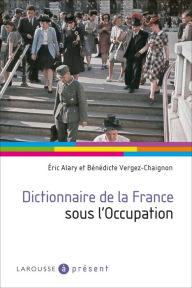 Title: Dictionnaire de la France sous l'Occupation, Author: Eric Alary