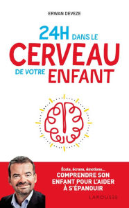 Title: 24 h dans le cerveau de votre enfant, Author: Erwan Deveze