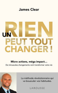 Title: Un rien peut tout changer, Author: James Clear