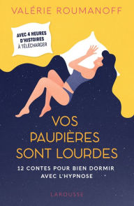 Title: Vos paupières sont lourdes: 12 contes pour bien dormir avec l'hypnose, Author: Valérie Roumanoff