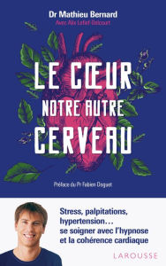 Title: Le coeur, notre autre cerveau, Author: Docteur Mathieu Bernard-Le Bourvellec
