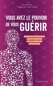 Title: Vous avez le pouvoir de vous guérir, Author: DAVID SAYAG