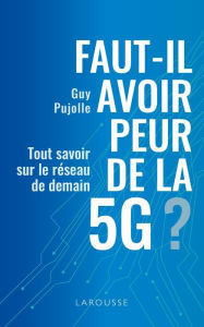 Title: Faut-il avoir peur de la 5G ?, Author: Guy Pujolle