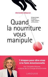 Title: Quand la nourriture vous manipule, Author: Christèle Albaret