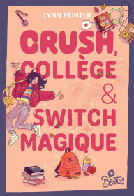 Title: Bestie - Crush, collège et switch magique, Author: Lynn Painter