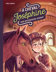 Title: A cheval, Joséphine ! Tome 3 Une mystérieuse jument, Author: Tess Corsac